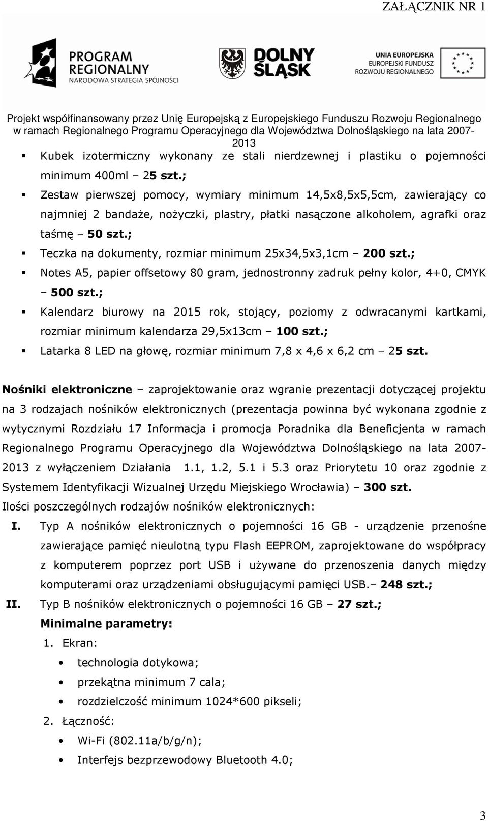 ; Teczka na dokumenty, rozmiar minimum 25x34,5x3,1cm 200 szt.; Notes A5, papier offsetowy 80 gram, jednostronny zadruk pełny kolor, 4+0, CMYK 500 szt.