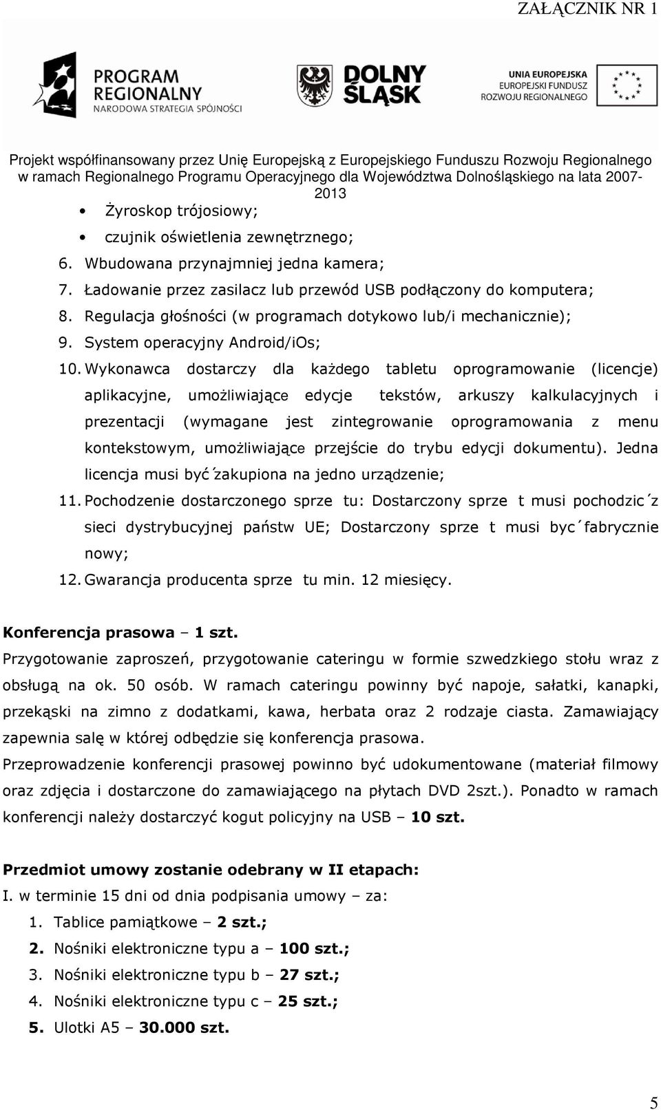 Wykonawca dostarczy dla każdego tabletu oprogramowanie (licencje) aplikacyjne, umożliwiające edycje tekstów, arkuszy kalkulacyjnych i prezentacji (wymagane jest zintegrowanie oprogramowania z menu