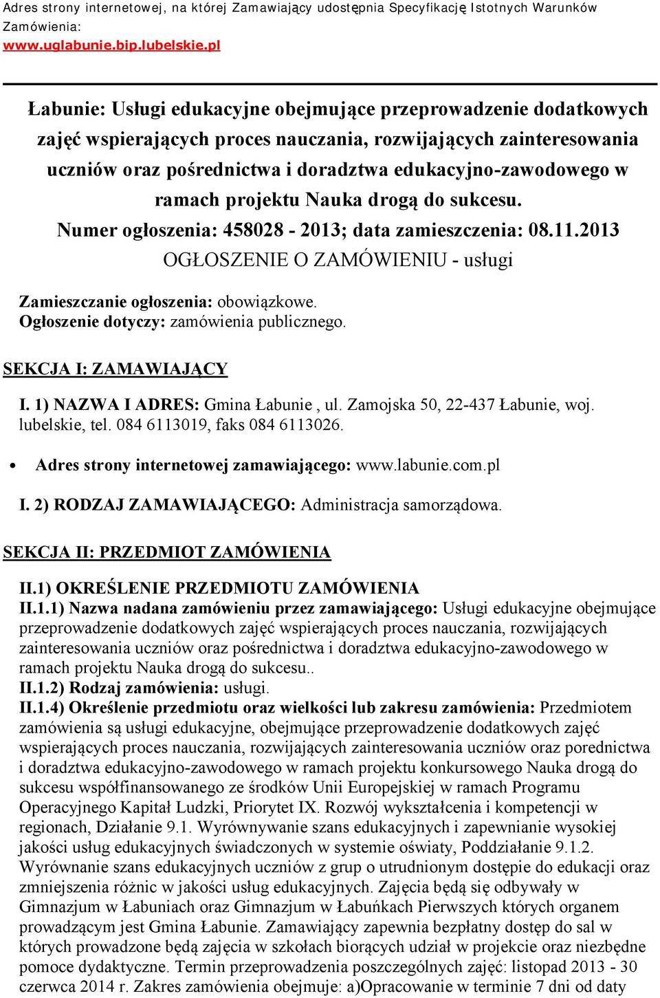 ramach projektu Nauka drogą do sukcesu. Numer ogłoszenia: 458028-2013; data zamieszczenia: 08.11.2013 OGŁOSZENIE O ZAMÓWIENIU - usługi Zamieszczanie ogłoszenia: obowiązkowe.