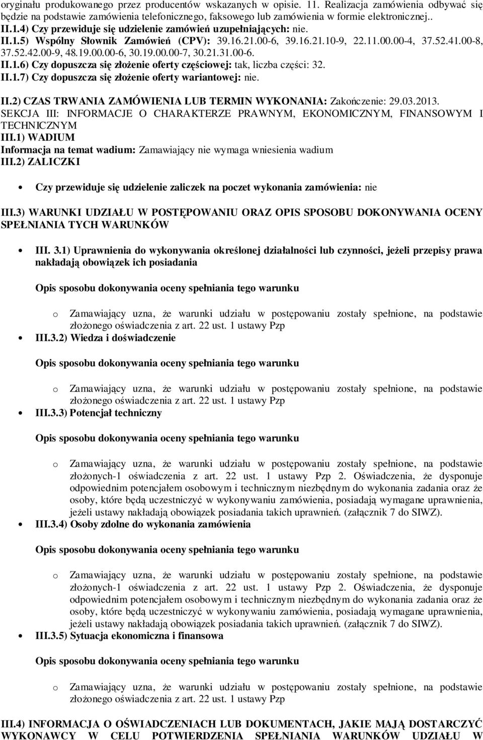 19.00.00-7, 30.21.31.00-6. II.1.6) Czy dopuszcza się złożenie oferty częściowej: tak, liczba części: 32. II.1.7) Czy dopuszcza się złożenie oferty wariantowej: nie. II.2) CZAS TRWANIA ZAMÓWIENIA LUB TERMIN WYKONANIA: Zakończenie: 29.