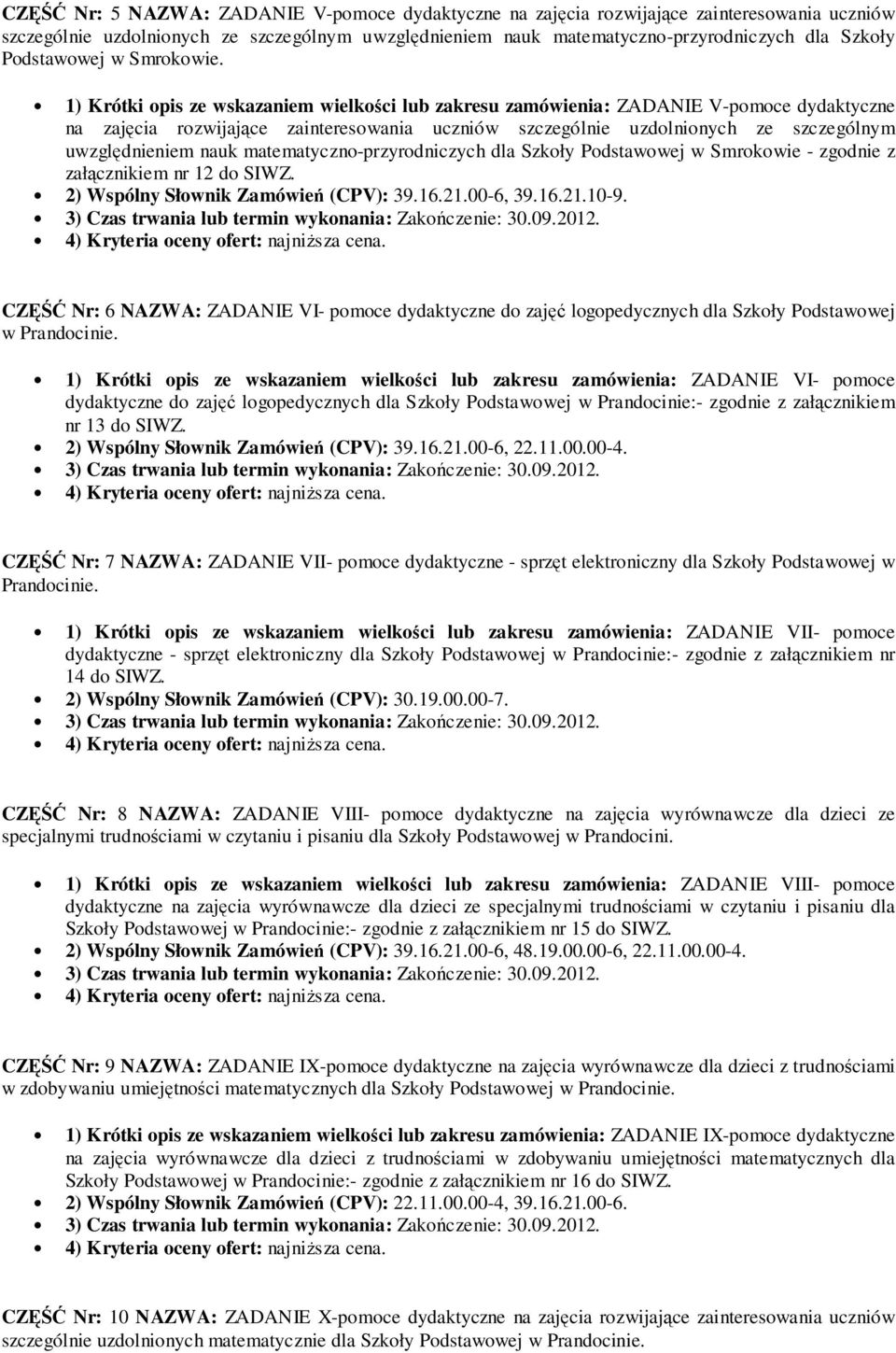 1) Krótki opis ze wskazaniem wielkości lub zakresu zamówienia: ZADANIE V-pomoce dydaktyczne na zajęcia rozwijające zainteresowania uczniów szczególnie uzdolnionych ze szczególnym uwzględnieniem nauk