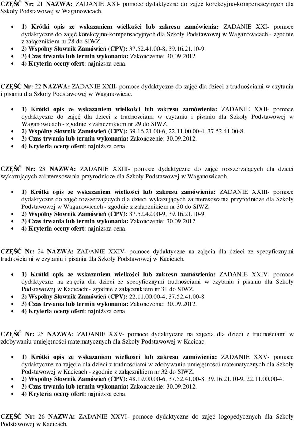 do SIWZ. 2) Wspólny Słownik Zamówień (CPV): 37.52.41.00-8, 39.16.21.10-9.