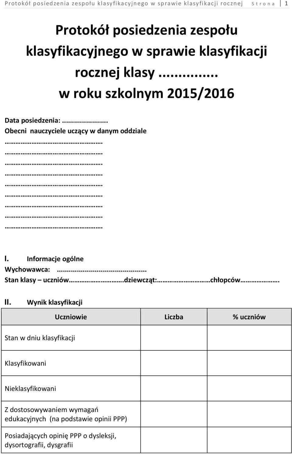 Informacje ogólne Wychowawca:... Stan klasy uczniów.dziewcząt: chłopców. II.