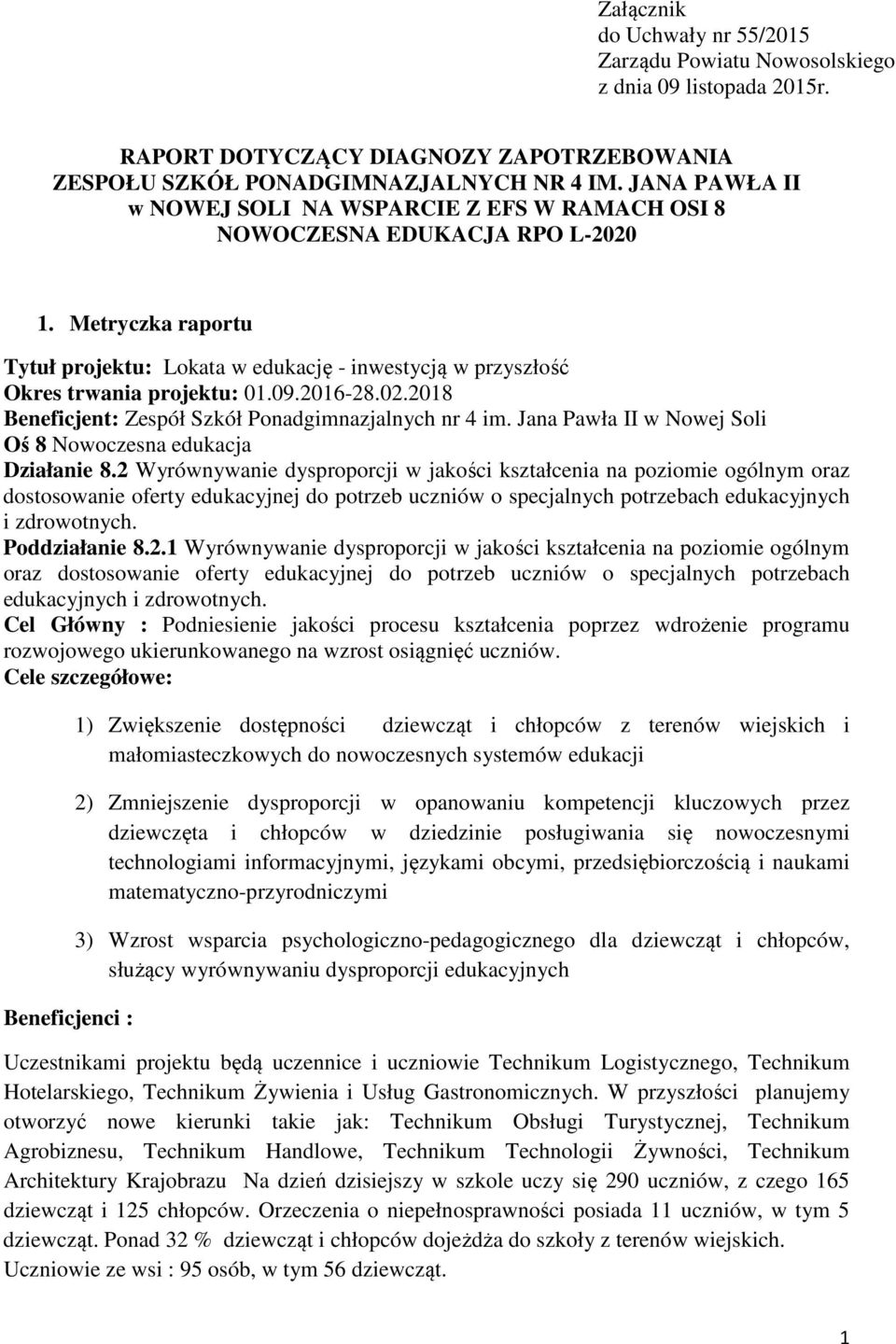 09.2016-28.02.2018 Beneficjent: Zespół Szkół Ponadgimnazjalnych nr 4 im. Jana Pawła II w Nowej Soli Oś 8 Nowoczesna edukacja Działanie 8.