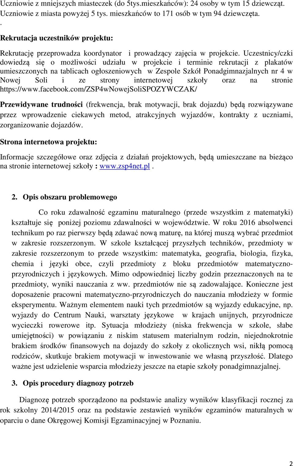 Uczestnicy/czki dowiedzą się o możliwości udziału w projekcie i terminie rekrutacji z plakatów umieszczonych na tablicach ogłoszeniowych w Zespole Szkół Ponadgimnazjalnych nr 4 w Nowej Soli i ze