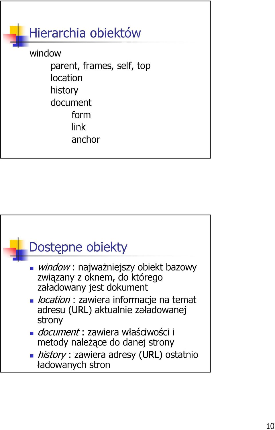 dokument location : zawiera informacje na temat adresu (URL) aktualnie załadowanej strony document :