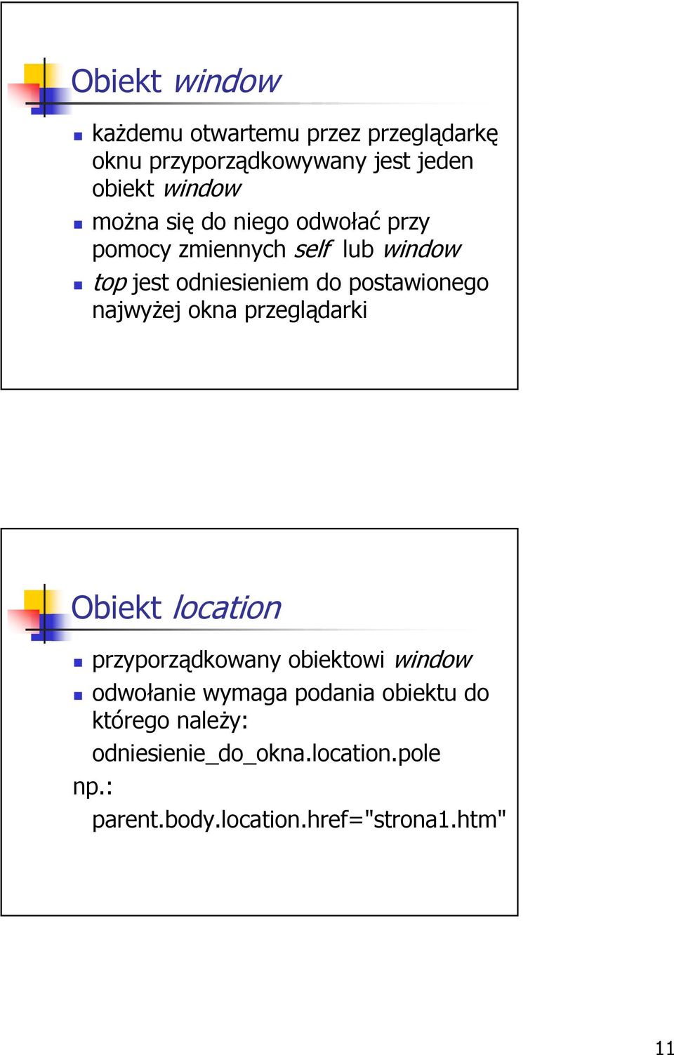 najwyżej okna przeglądarki Obiekt location przyporządkowany obiektowi window odwołanie wymaga podania