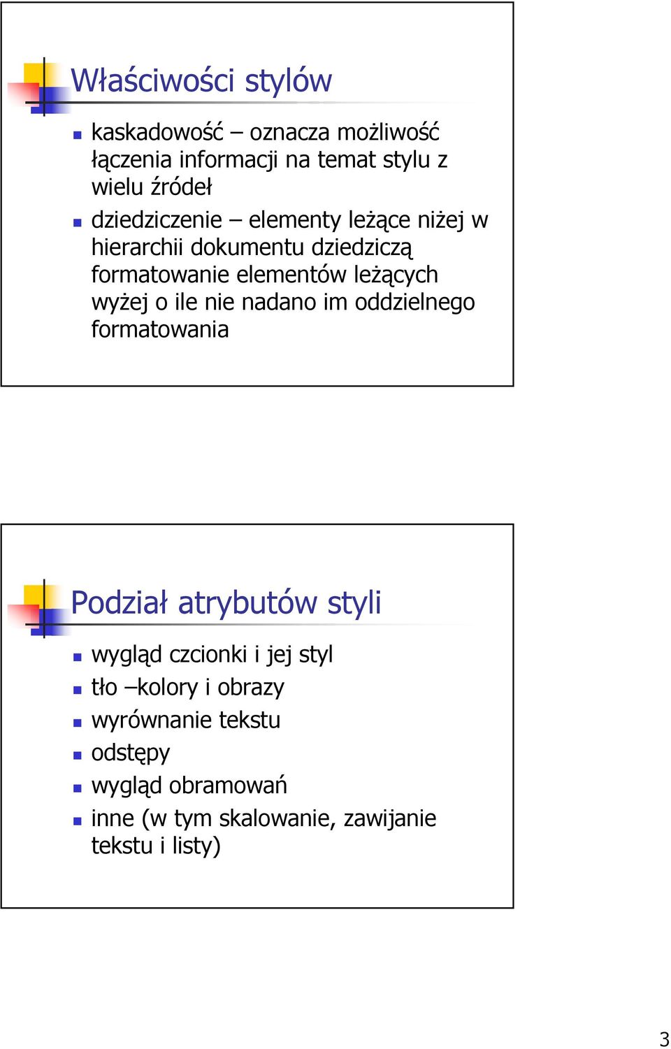 wyżej o ile nie nadano im oddzielnego formatowania Podział atrybutów styli wygląd czcionki i jej styl