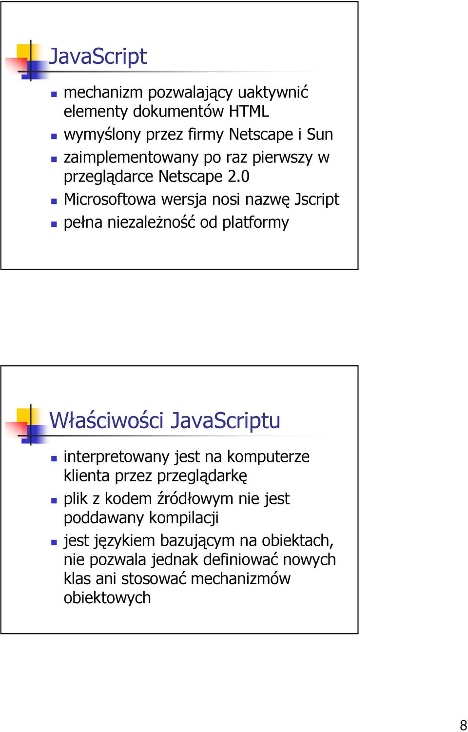 0 Microsoftowa wersja nosi nazwę Jscript pełna niezależność od platformy Właściwości JavaScriptu interpretowany jest na