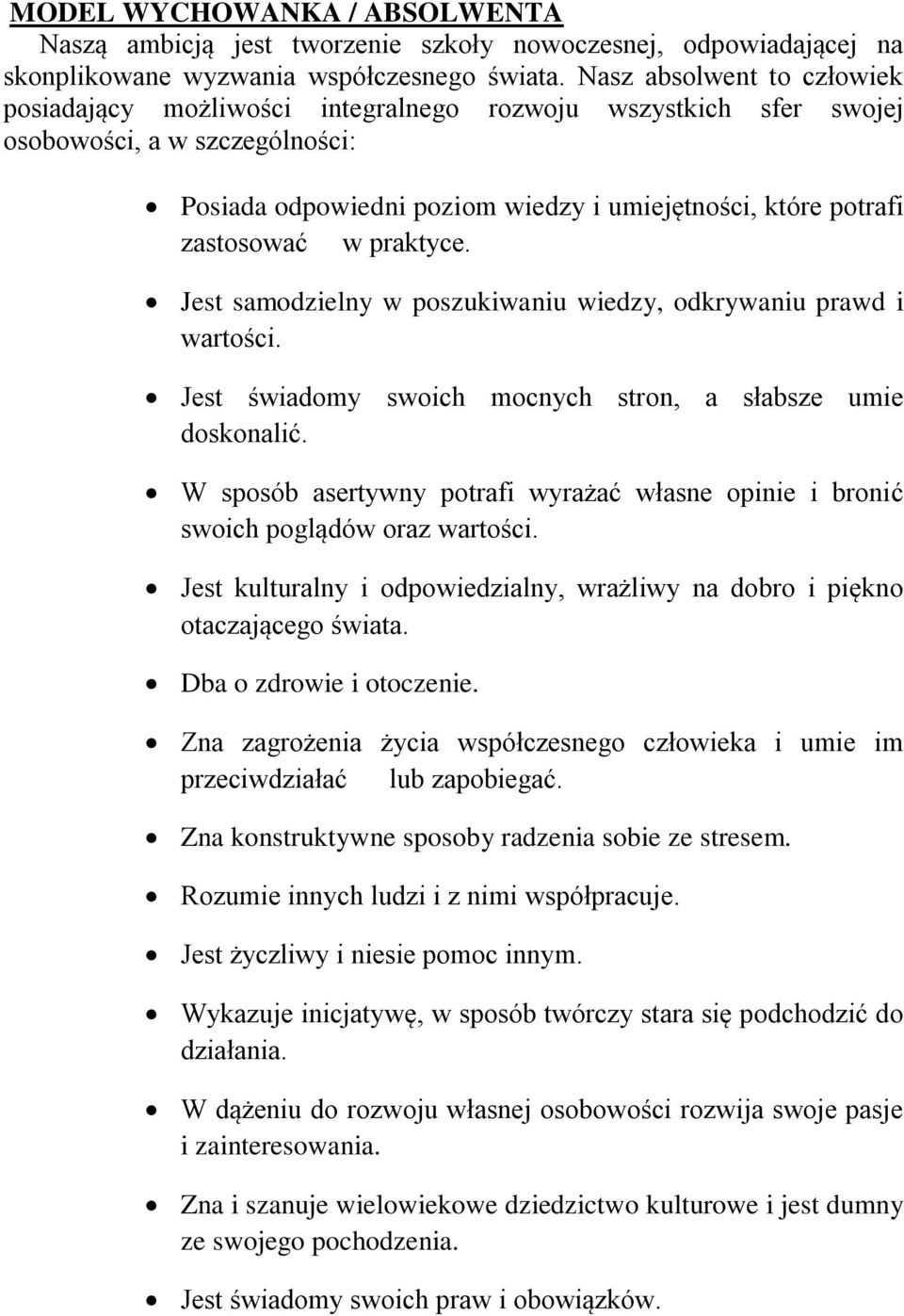 w praktyce. Jest samodzielny w poszukiwaniu wiedzy, odkrywaniu prawd i wartości. Jest świadomy swoich mocnych stron, a słabsze umie doskonalić.