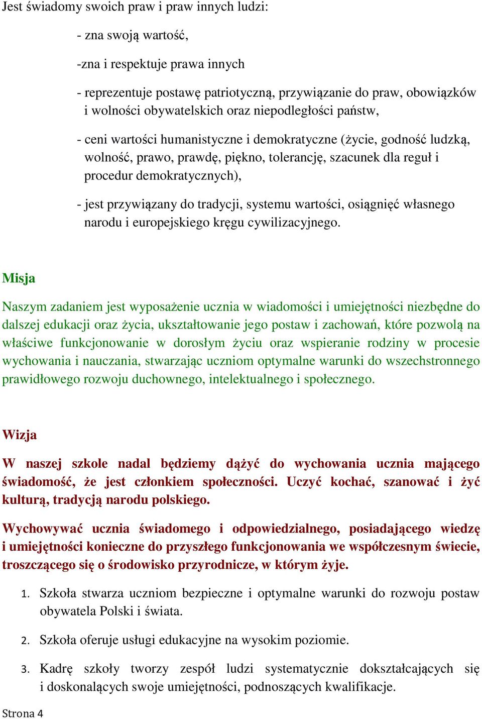 przywiązany do tradycji, systemu wartości, osiągnięć własnego narodu i europejskiego kręgu cywilizacyjnego.