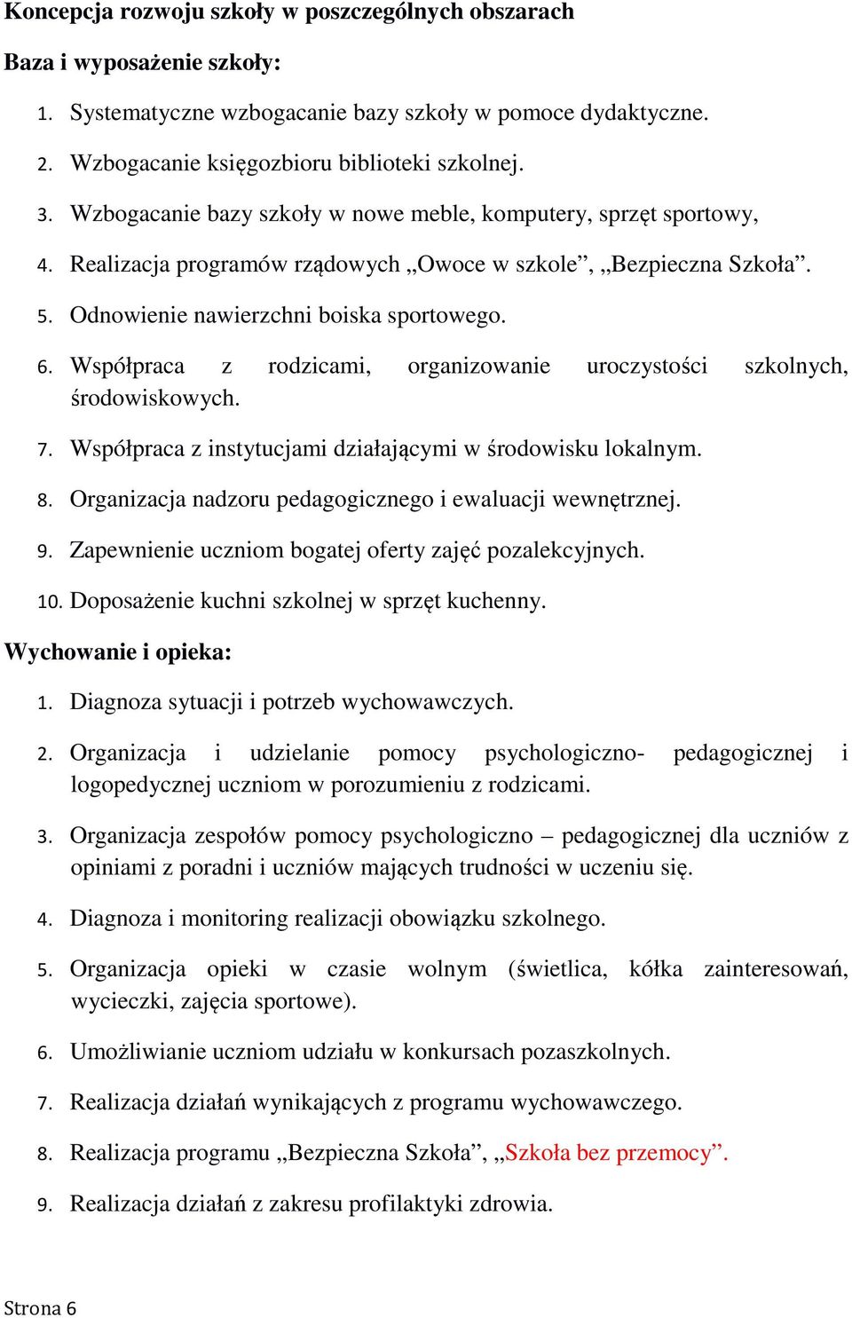 Współpraca z rodzicami, organizowanie uroczystości szkolnych, środowiskowych. 7. Współpraca z instytucjami działającymi w środowisku lokalnym. 8.