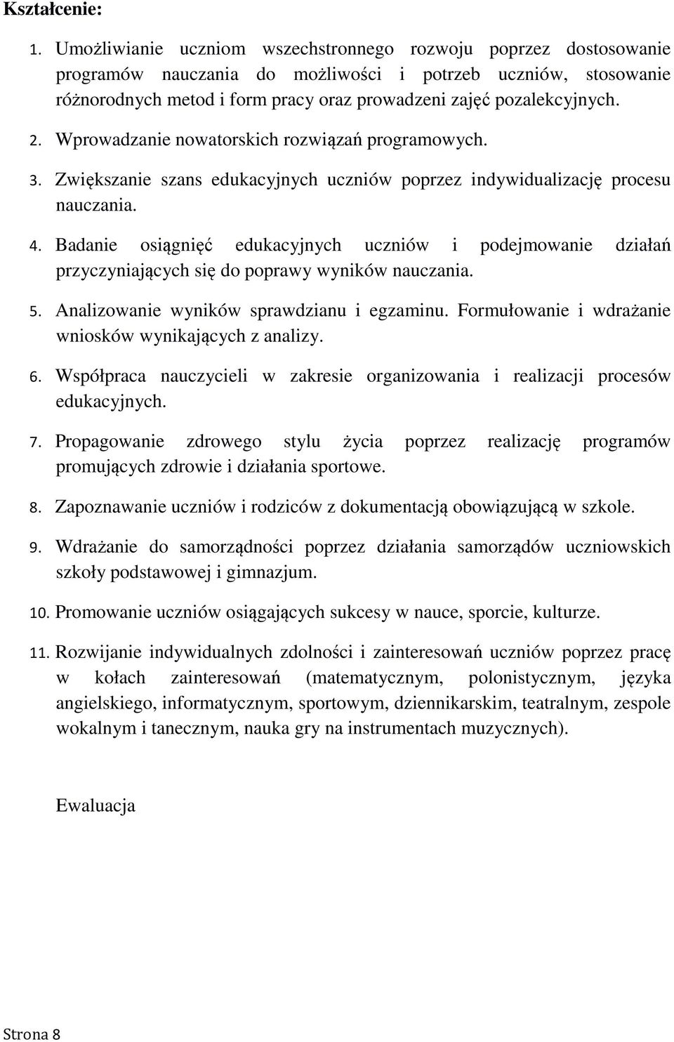 2. Wprowadzanie nowatorskich rozwiązań programowych. 3. Zwiększanie szans edukacyjnych uczniów poprzez indywidualizację procesu nauczania. 4.