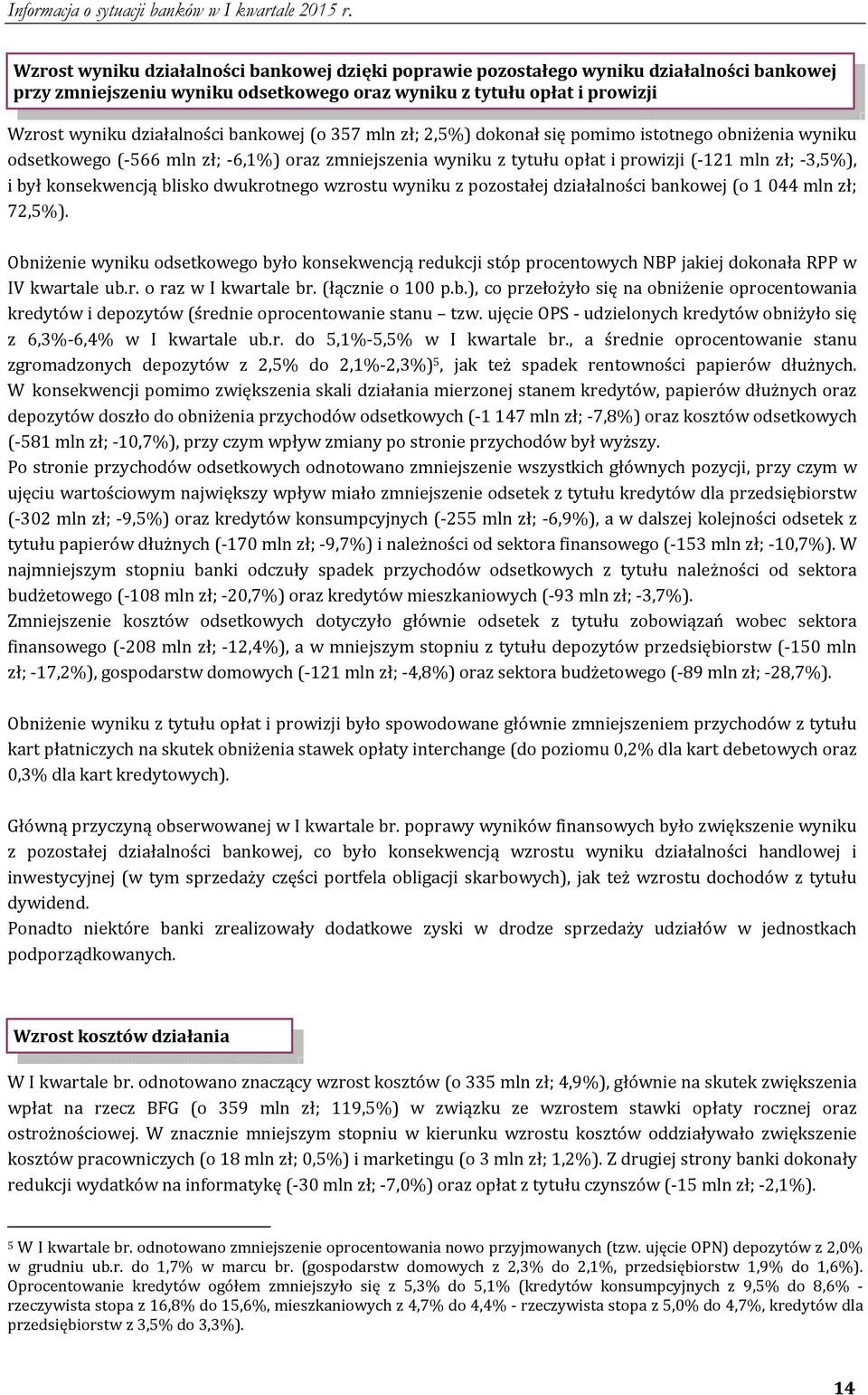 blisko dwukrotnego wzrostu wyniku z pozostałej działalności bankowej (o 1 044 mln zł; 72,5%).