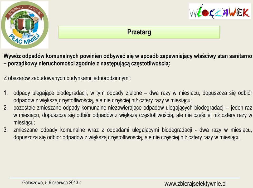 pozostałe zmieszane odpady komunalne niezawierające odpadów ulegających biodegradacji jeden raz w miesiącu, dopuszcza się odbiór odpadów z większą częstotliwością, ale nie częściej niż cztery razy w