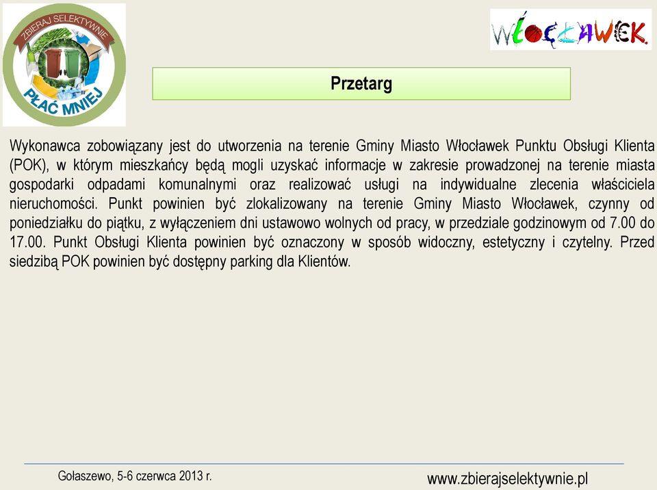 Punkt powinien być zlokalizowany na terenie Gminy Miasto Włocławek, czynny od poniedziałku do piątku, z wyłączeniem dni ustawowo wolnych od pracy, w przedziale