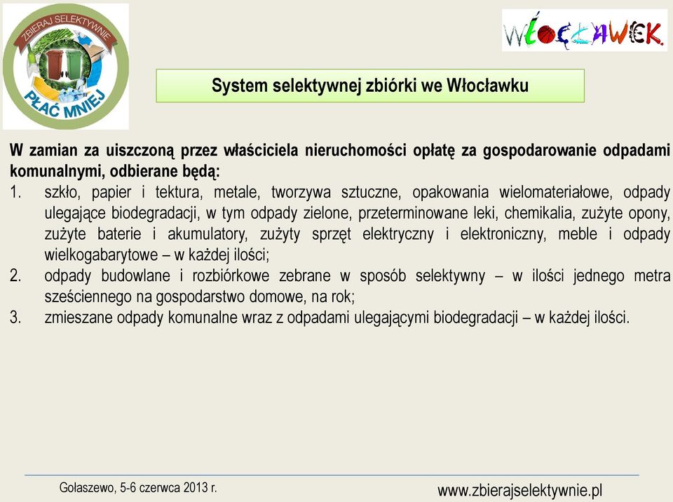 zużyte opony, zużyte baterie i akumulatory, zużyty sprzęt elektryczny i elektroniczny, meble i odpady wielkogabarytowe w każdej ilości; 2.