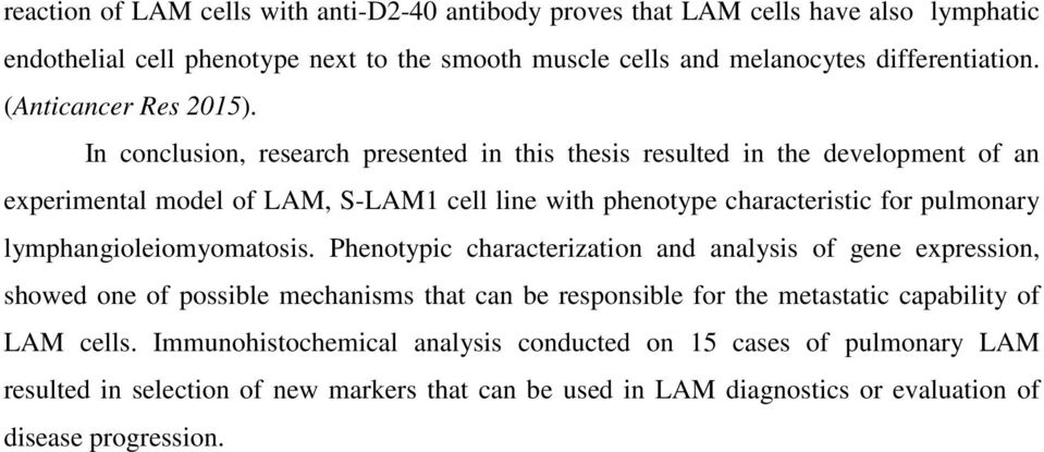 In conclusion, research presented in this thesis resulted in the development of an experimental model of LAM, S-LAM1 cell line with phenotype characteristic for pulmonary