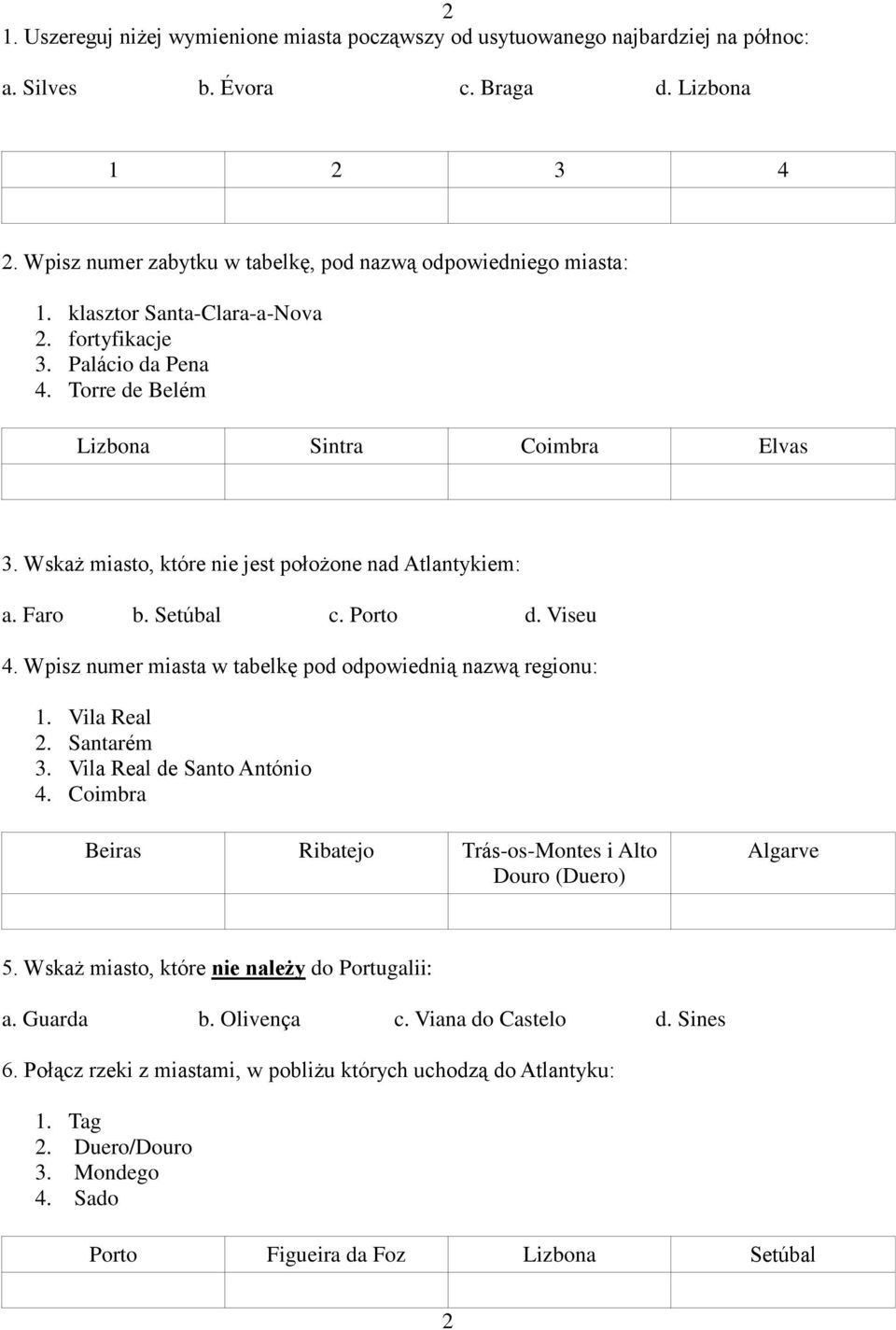 Wskaż miasto, które nie jest położone nad Atlantykiem: a. Faro b. Setúbal c. Porto d. Viseu 4. Wpisz numer miasta w tabelkę pod odpowiednią nazwą regionu: 1. Vila Real 2. Santarém 3.