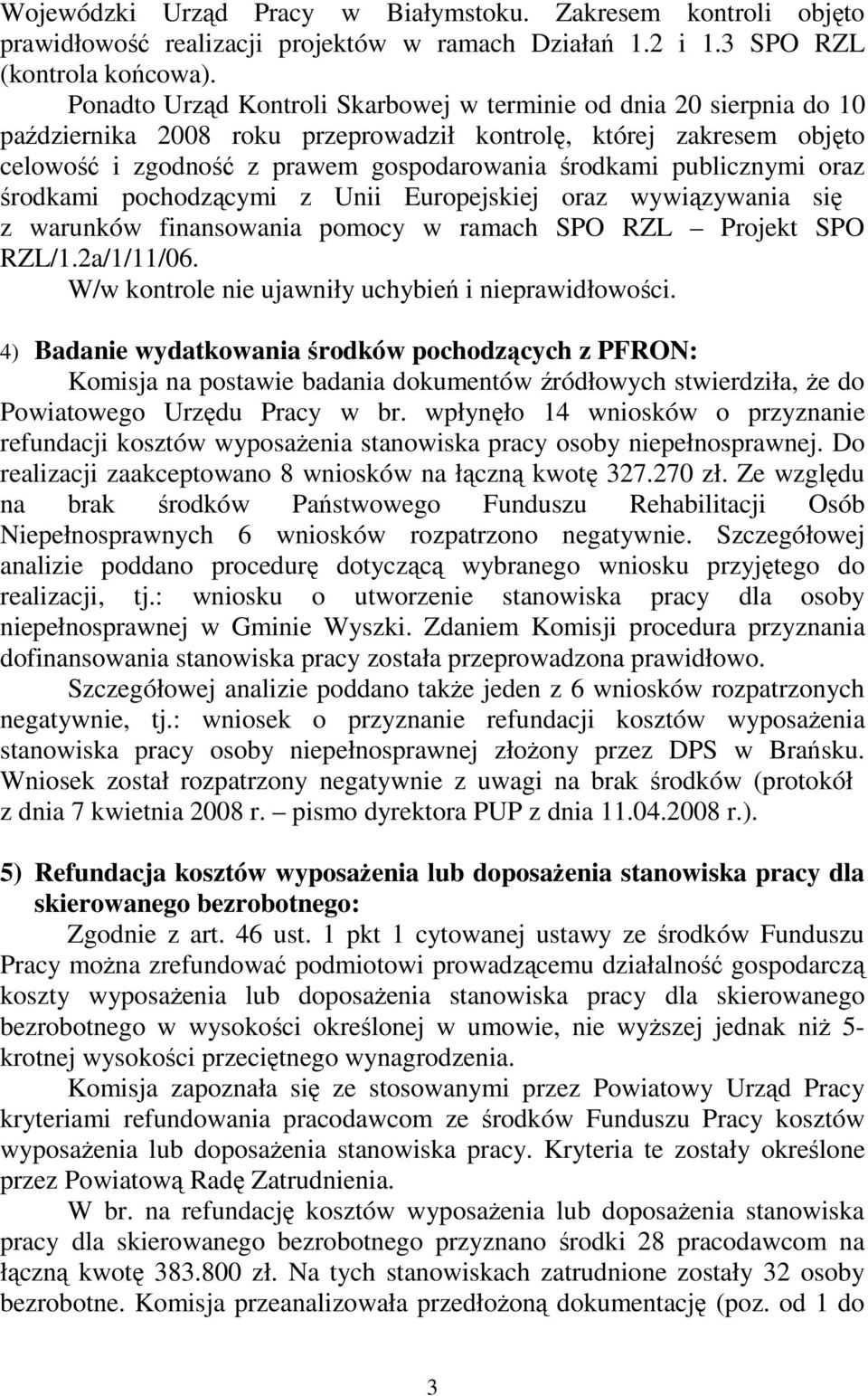 publicznymi oraz środkami pochodzącymi z Unii Europejskiej oraz wywiązywania się z warunków finansowania pomocy w ramach SPO RZL Projekt SPO RZL/1.2a/1/11/06.