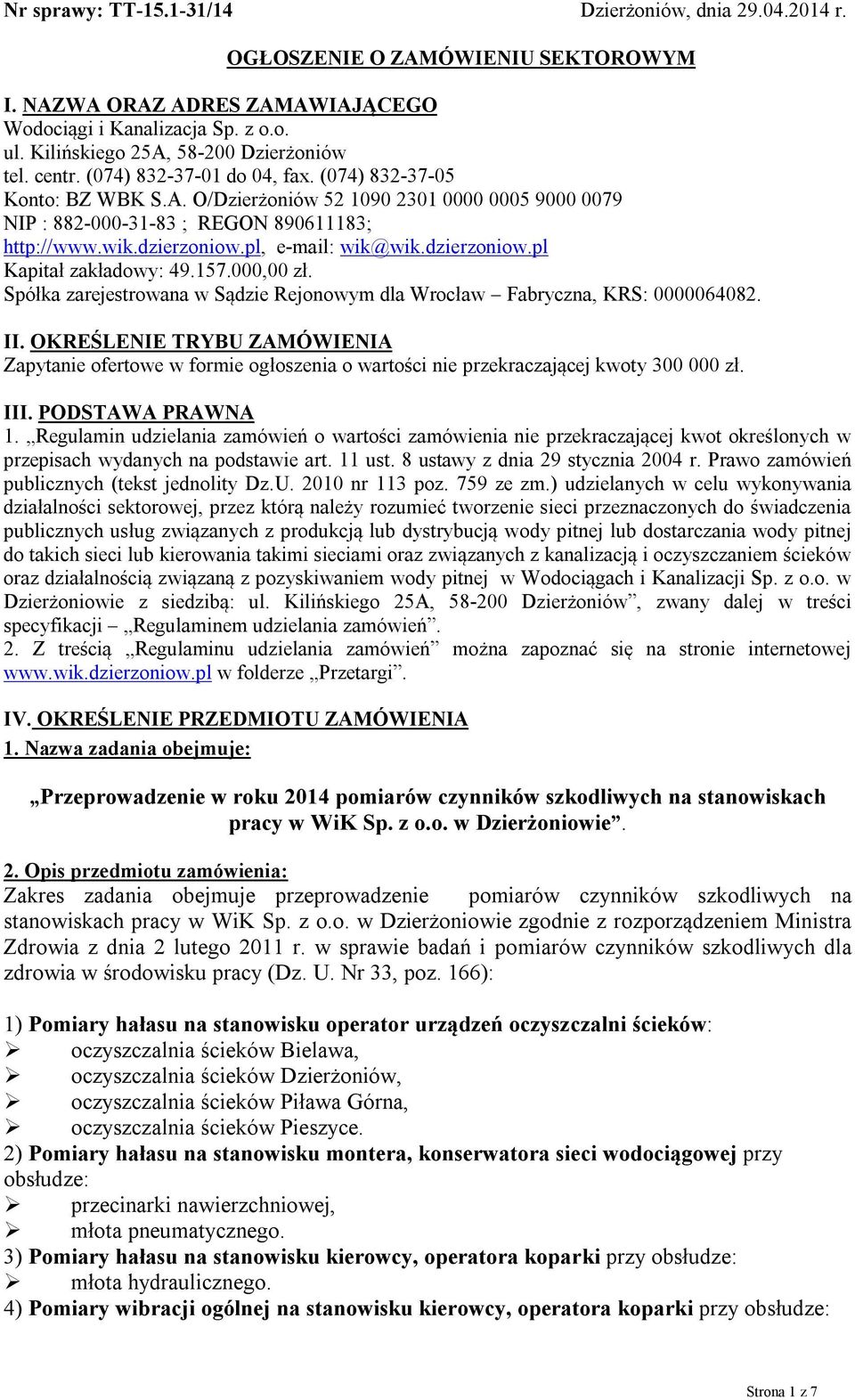 wik.dzierzoniow.pl, e-mail: wik@wik.dzierzoniow.pl Kapitał zakładowy: 49.157.000,00 zł. Spółka zarejestrowana w Sądzie Rejonowym dla Wrocław Fabryczna, KRS: 0000064082. II.