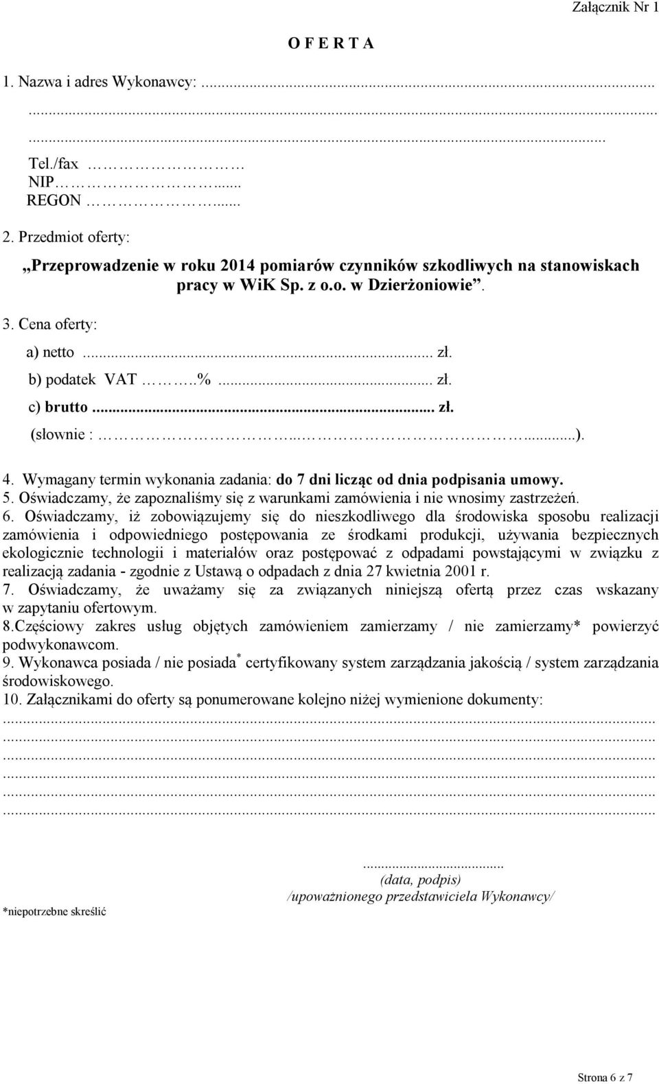 Oświadczamy, że zapoznaliśmy się z warunkami zamówienia i nie wnosimy zastrzeżeń. 6.