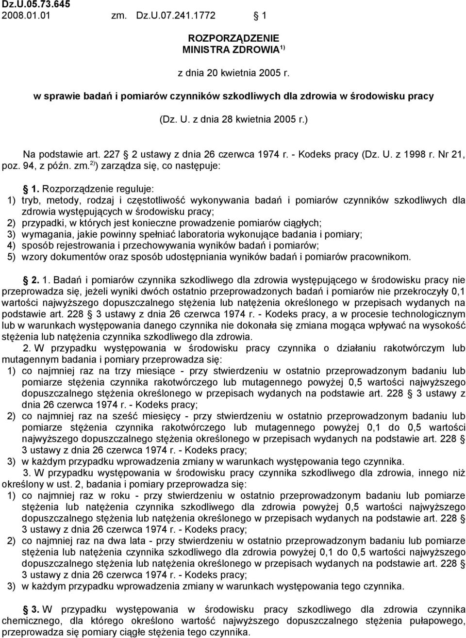 Rozporządzenie reguluje: 1) tryb, metody, rodzaj i częstotliwość wykonywania badań i pomiarów czynników szkodliwych dla zdrowia występujących w środowisku pracy; 2) przypadki, w których jest