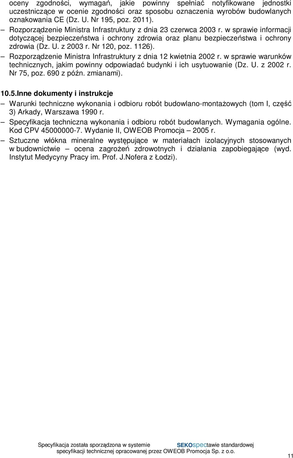 Nr 120, poz. 1126). Rozporz dzenie Ministra Infrastruktury z dnia 12 kwietnia 2002 r. w sprawie warunków technicznych, jakim powinny odpowiada budynki i ich usytuowanie (Dz. U. z 2002 r. Nr 75, poz.