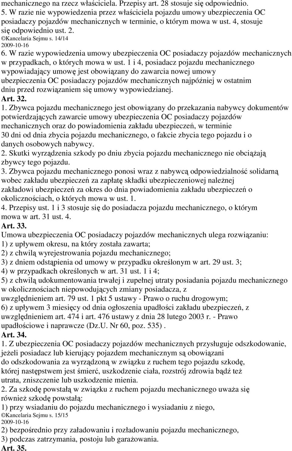 14/14 6. W razie wypowiedzenia umowy ubezpieczenia OC posiadaczy pojazdów mechanicznych w przypadkach, o których mowa w ust.