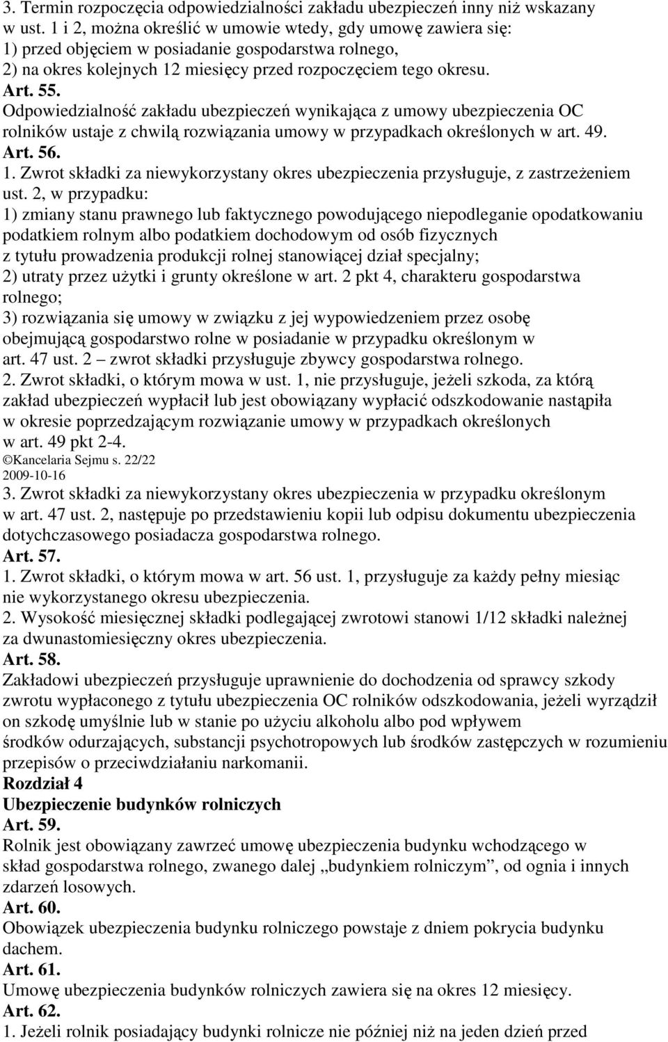 Odpowiedzialność zakładu ubezpieczeń wynikająca z umowy ubezpieczenia OC rolników ustaje z chwilą rozwiązania umowy w przypadkach określonych w art. 49. Art. 56. 1.