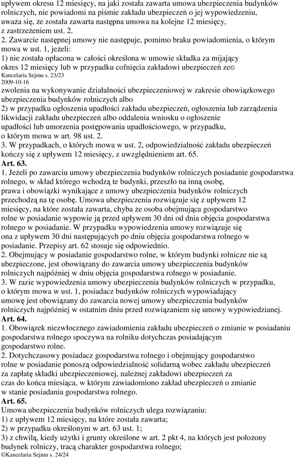 1, jeŝeli: 1) nie została opłacona w całości określona w umowie składka za mijający okres 12 miesięcy lub w przypadku cofnięcia zakładowi ubezpieczeń ze Kancelaria Sejmu s.