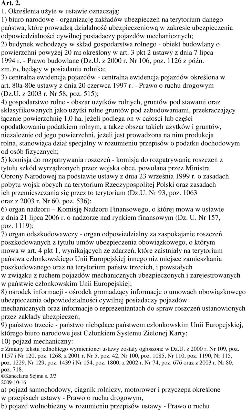 odpowiedzialności cywilnej posiadaczy pojazdów mechanicznych; 2) budynek wchodzący w skład gospodarstwa rolnego - obiekt budowlany o powierzchni powyŝej 20 m2 określony w art.