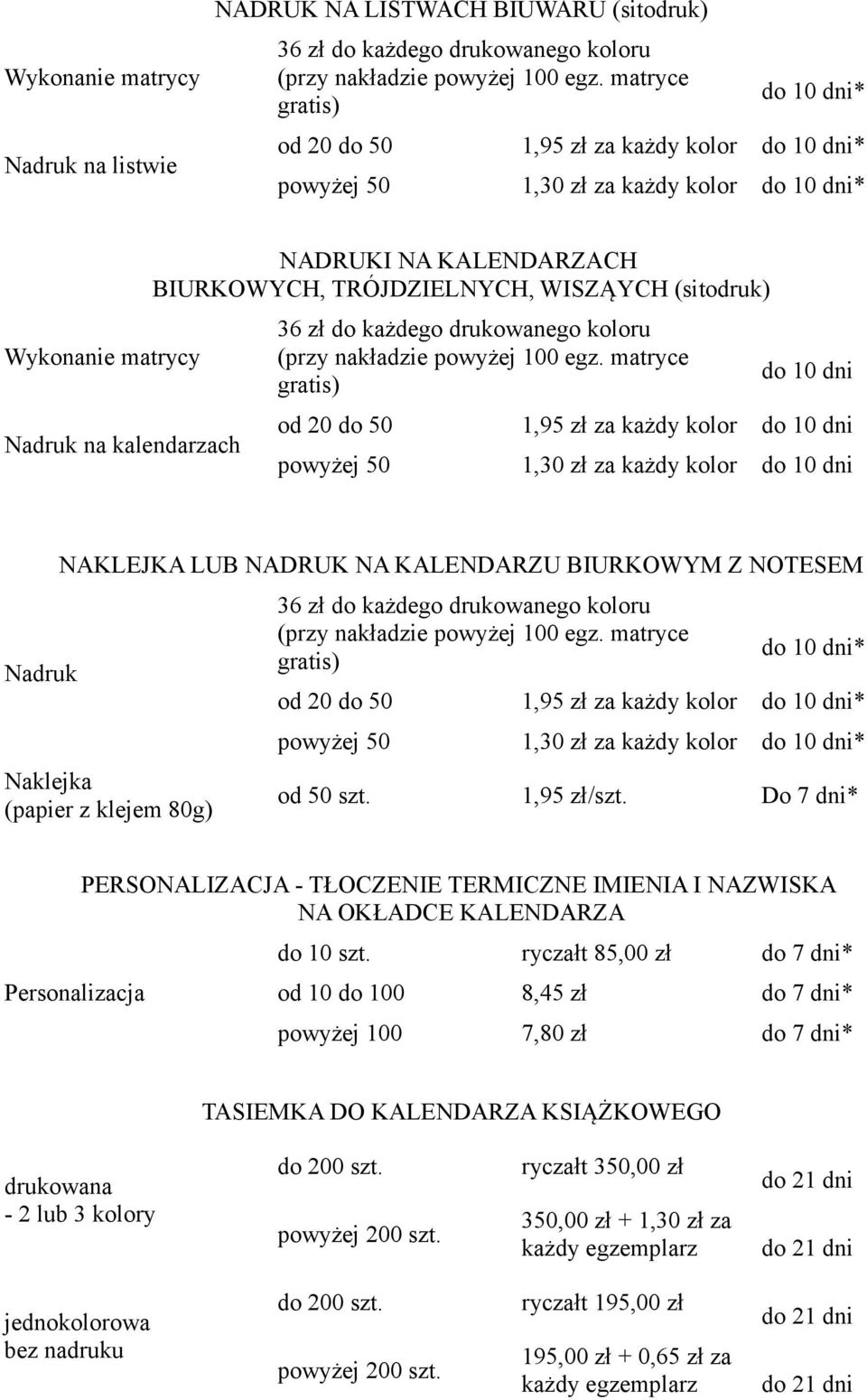 TRÓJDZIELNYCH, WISZĄYCH (sitodruk) 36 zł do każdego drukowanego koloru (przy nakładzie powyżej 100 egz.