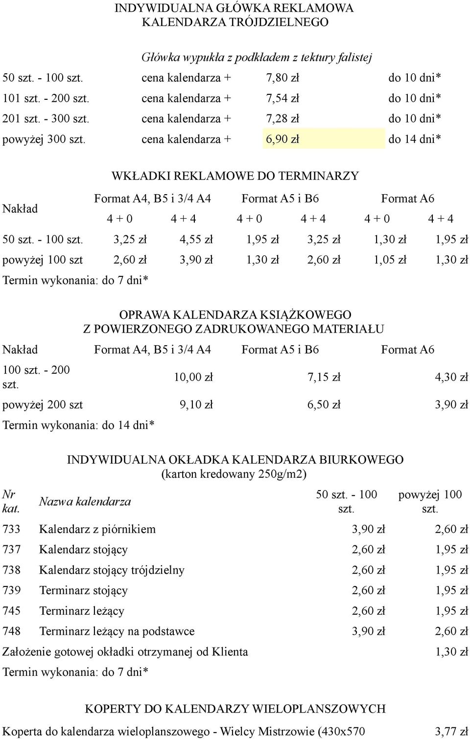 cena kalendarza + 6,90 zł do 14 dni* Nakład WKŁADKI REKLAMOWE DO TERMINARZY Format A4, B5 i 3/4 A4 Format A5 i B6 Format A6 4 + 0 4 + 4 4 + 0 4 + 4 4 + 0 4 + 4 50 szt. - 100 szt.