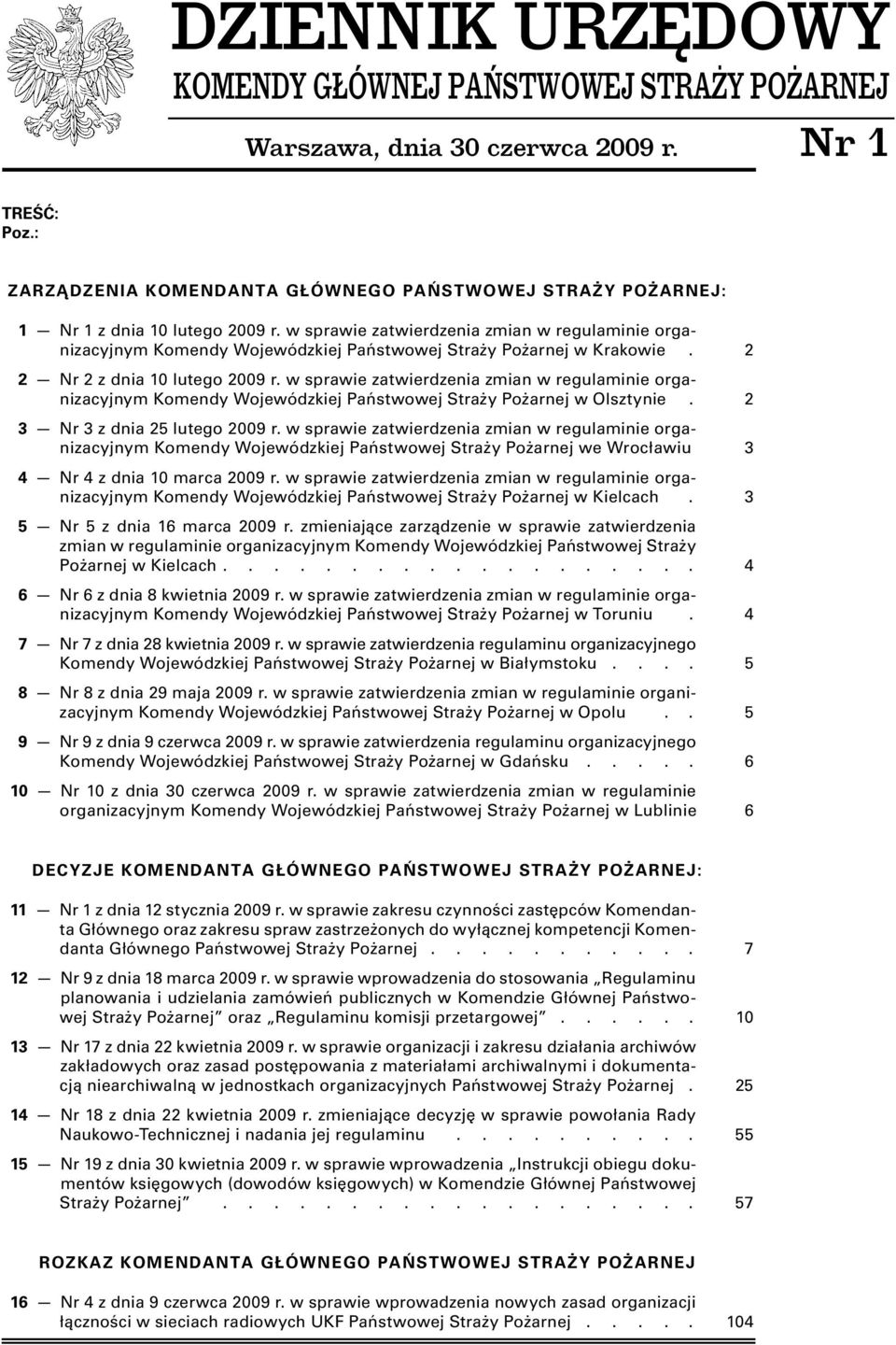 w sprawie zatwierdzenia zmian w regulaminie organizacyjnym Komendy Wojewódzkiej Państwowej Straży Pożarnej w Krakowie. 2 2 Nr 2 z dnia 10 lutego 2009 r.