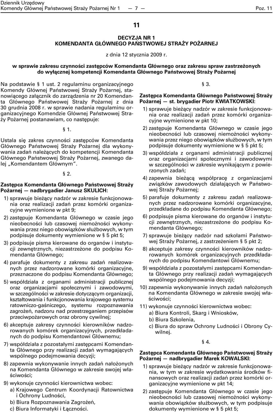 2 regulaminu organizacyjnego Komendy Głównej Państwowej Straży Pożarnej, stanowiącego załącznik do zarządzenia nr 20 Komendanta Głównego Państwowej Straży Pożarnej z dnia 30 grudnia 2008 r.