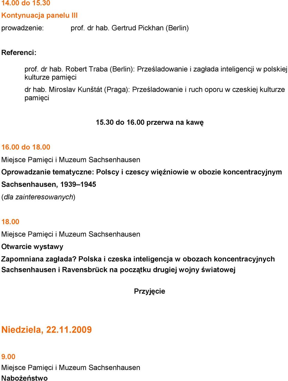 00 Oprowadzanie tematyczne: Polscy i czescy więźniowie w obozie koncentracyjnym Sachsenhausen, 1939 1945 (dla zainteresowanych) 18.