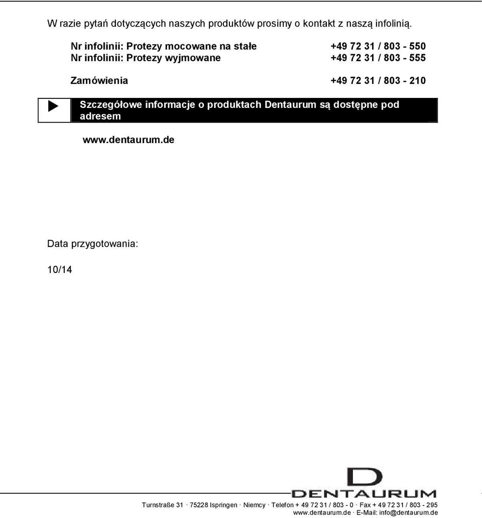 Zamówienia +49 72 31 / 803-210 Szczegółowe informacje o produktach Dentaurum są dostępne pod adresem www.dentaurum.