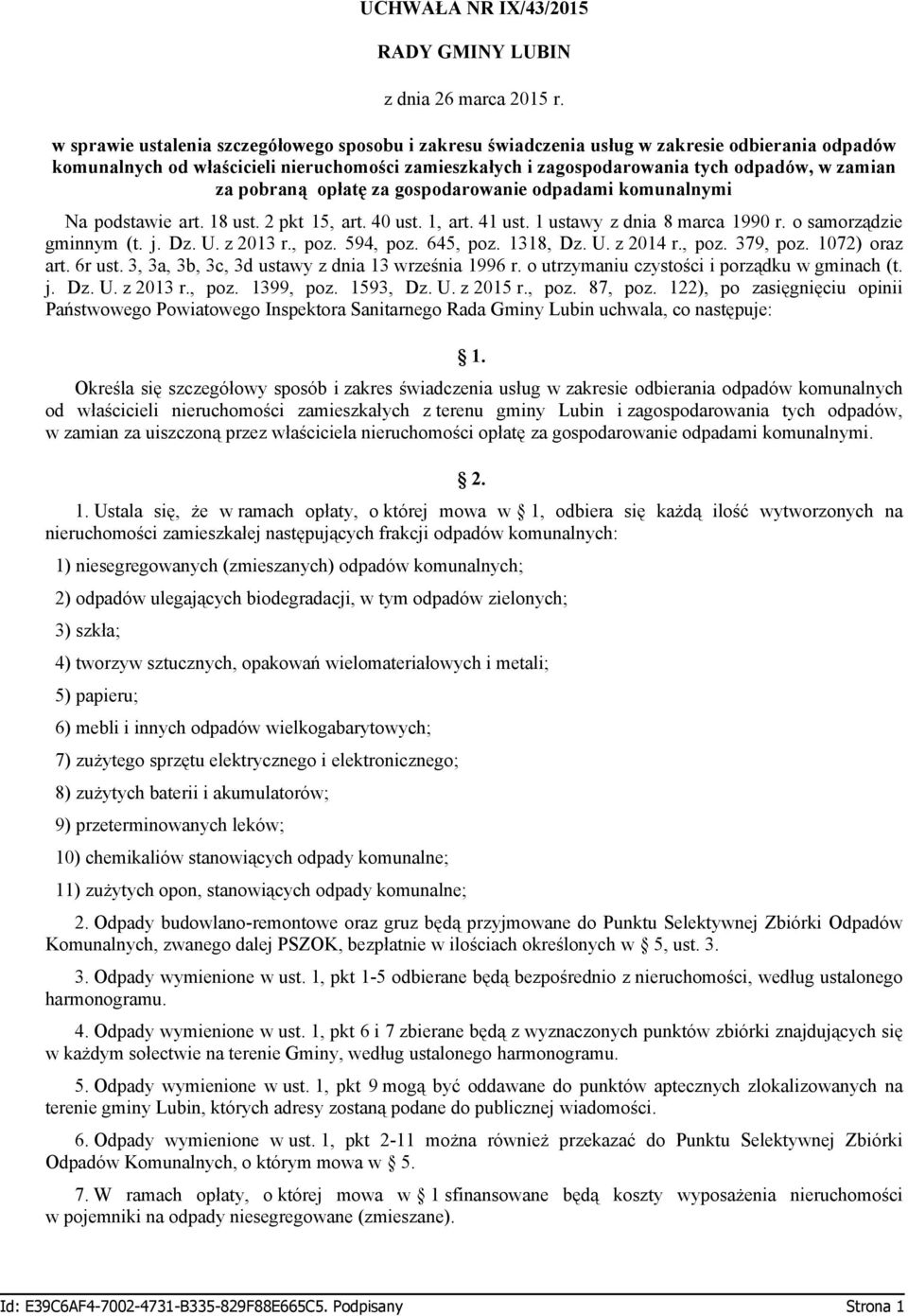 pobraną opłatę za gospodarowanie odpadami komunalnymi Na podstawie art. 18 ust. 2 pkt 15, art. 40 ust. 1, art. 41 ust. 1 ustawy z dnia 8 marca 1990 r. o samorządzie gminnym (t. j. Dz. U. z 2013 r.