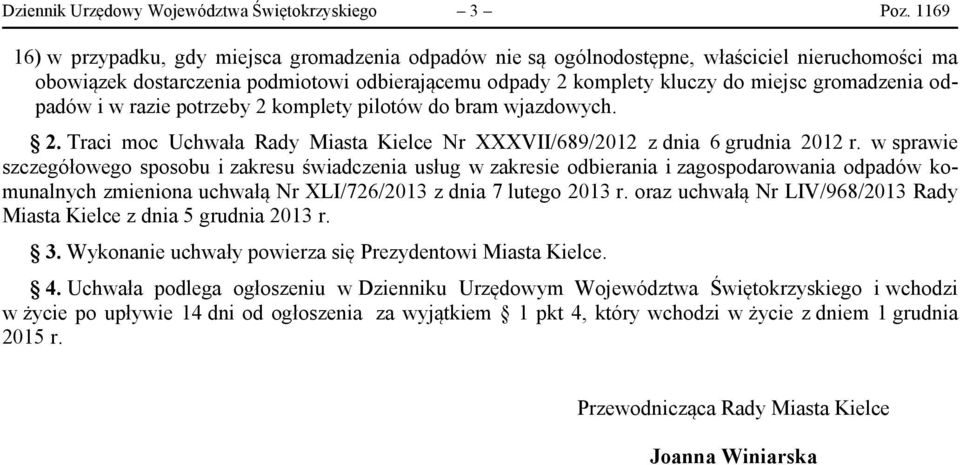 odpadów i w razie potrzeby 2 komplety pilotów do bram wjazdowych. 2. Traci moc Uchwała Rady Miasta Kielce Nr XXXVII/689/2012 z dnia 6 grudnia 2012 r.