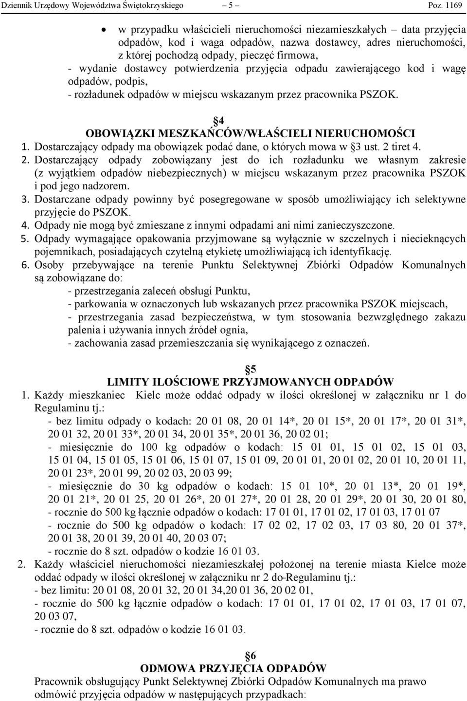 dostawcy potwierdzenia przyjęcia odpadu zawierającego kod i wagę odpadów, podpis, - rozładunek odpadów w miejscu wskazanym przez pracownika PSZOK. 4 OBOWIĄZKI MESZKAŃCÓW/WŁAŚCIELI NIERUCHOMOŚCI 1.