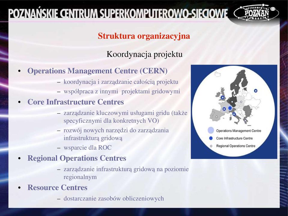 konkretnych VO) rozwój nowych narzędzi do zarządzania infrastrukturą gridową wsparcie dla ROC Regional Operations Centres