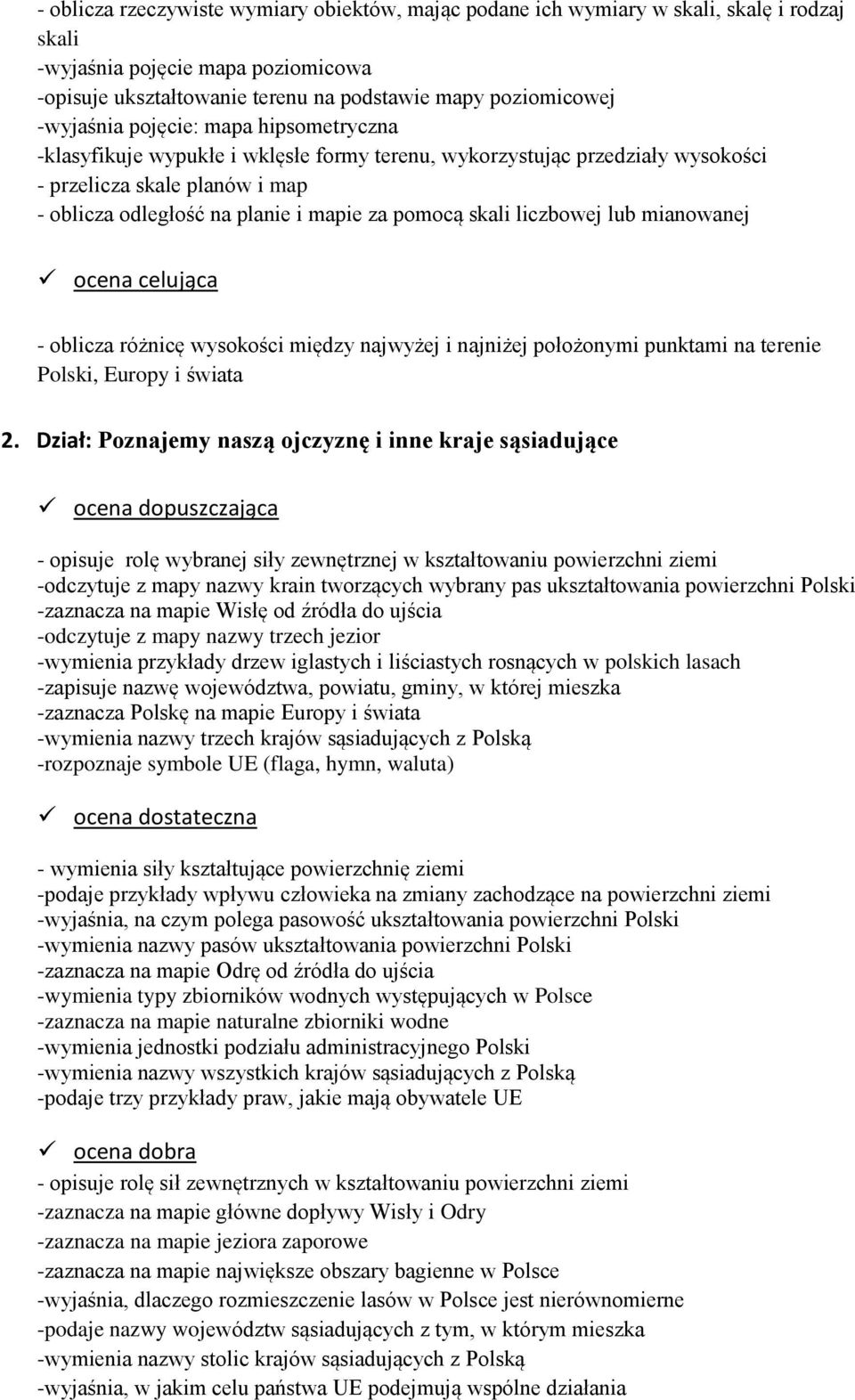 skali liczbowej lub mianowanej - oblicza różnicę wysokości między najwyżej i najniżej położonymi punktami na terenie Polski, Europy i świata 2.