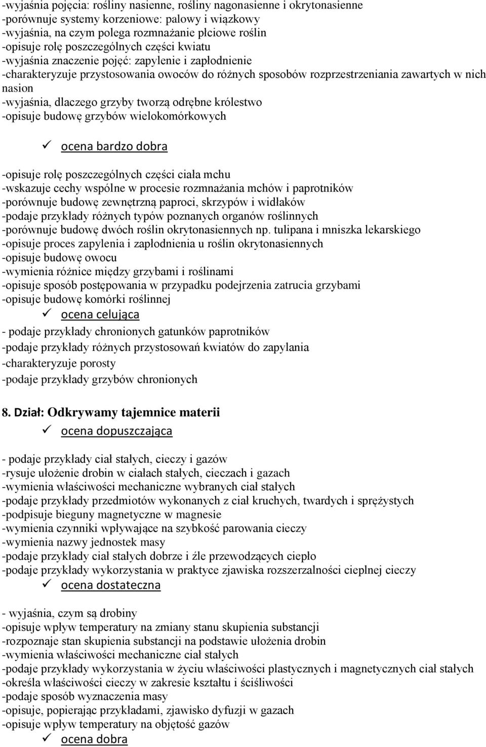 dlaczego grzyby tworzą odrębne królestwo -opisuje budowę grzybów wielokomórkowych -opisuje rolę poszczególnych części ciała mchu -wskazuje cechy wspólne w procesie rozmnażania mchów i paprotników