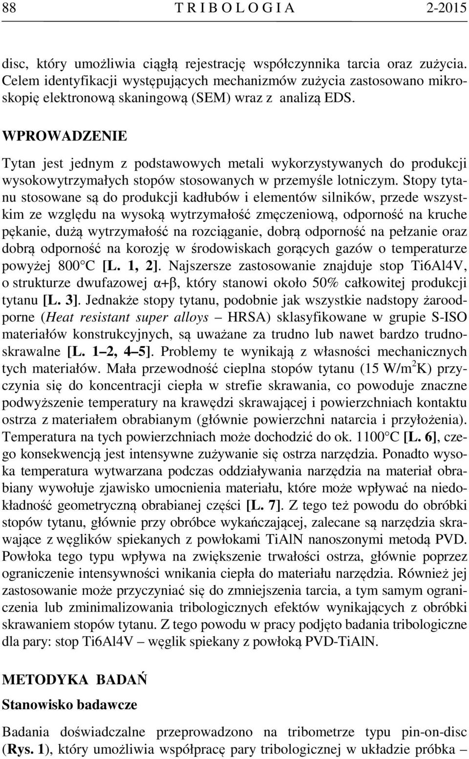 WPROWADZENIE Tytan jest jednym z podstawowych metali wykorzystywanych do produkcji wysokowytrzymałych stopów stosowanych w przemyśle lotniczym.