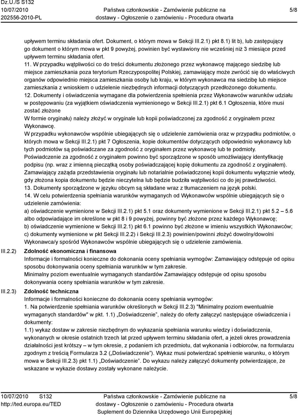 W przypadku wątpliwości co do treści dokumentu złożonego przez wykonawcę mającego siedzibę lub miejsce zamieszkania poza terytorium Rzeczypospolitej Polskiej, zamawiający może zwrócić się do