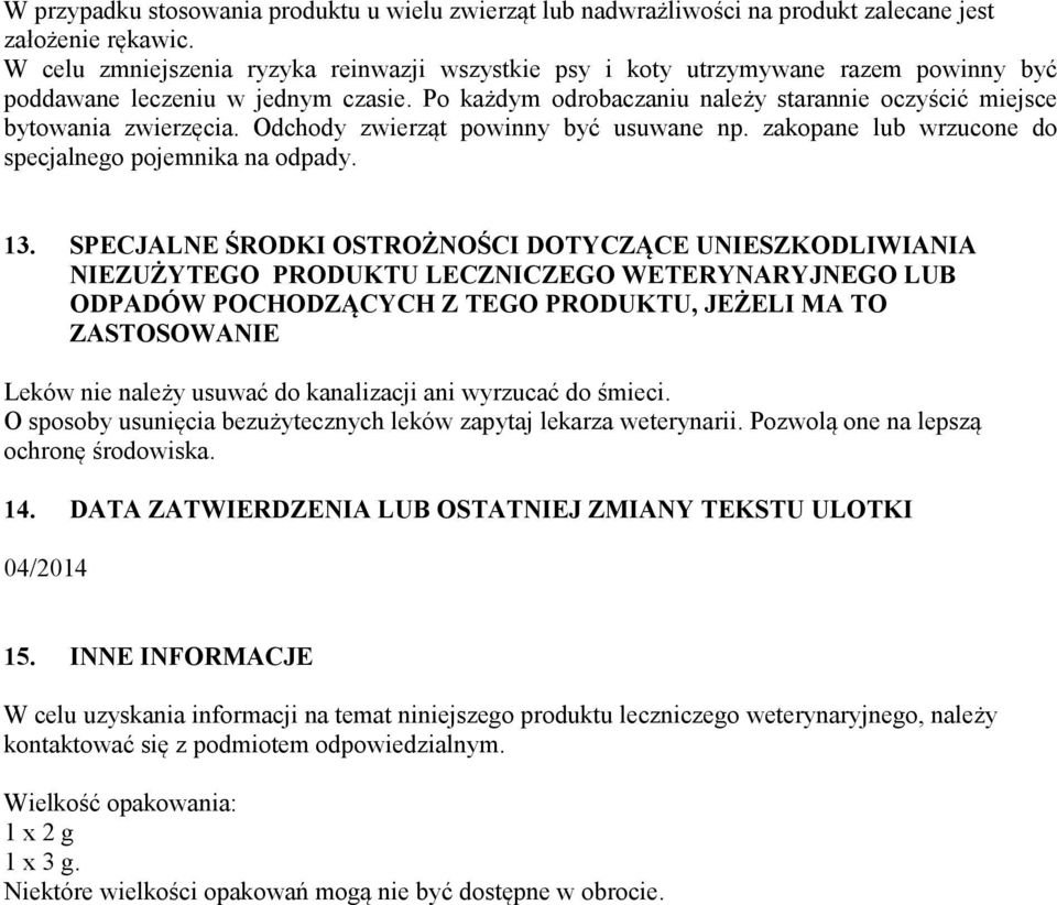 Po każdym odrobaczaniu należy starannie oczyścić miejsce bytowania zwierzęcia. Odchody zwierząt powinny być usuwane np. zakopane lub wrzucone do specjalnego pojemnika na odpady. 13.