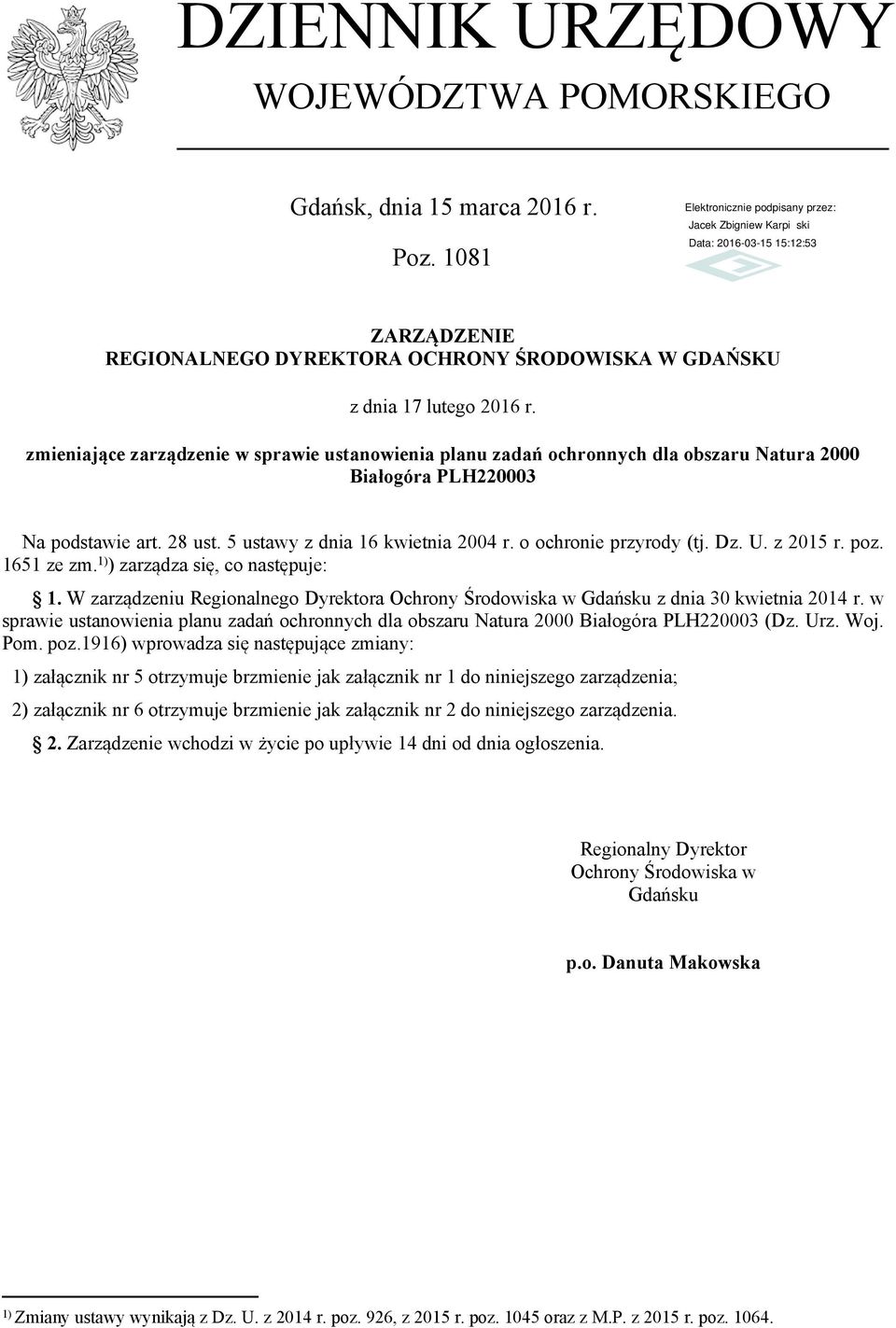 Dz. U. z 2015 r. poz. 1651 ze zm. 1) ) zarządza się, co następuje: 1. W zarządzeniu Regionalnego Dyrektora Ochrony Środowiska w Gdańsku z dnia 30 kwietnia 2014 r.