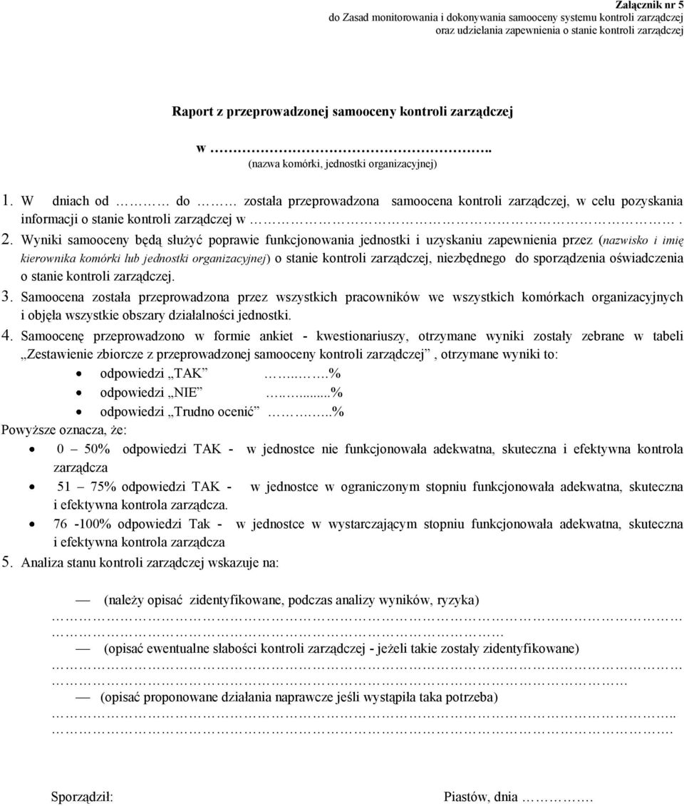 Wyniki samooceny będą służyć poprawie funkcjonowania jednostki i uzyskaniu zapewnienia przez (nazwisko i imię kierownika komórki lub jednostki organizacyjnej) o stanie kontroli zarządczej,