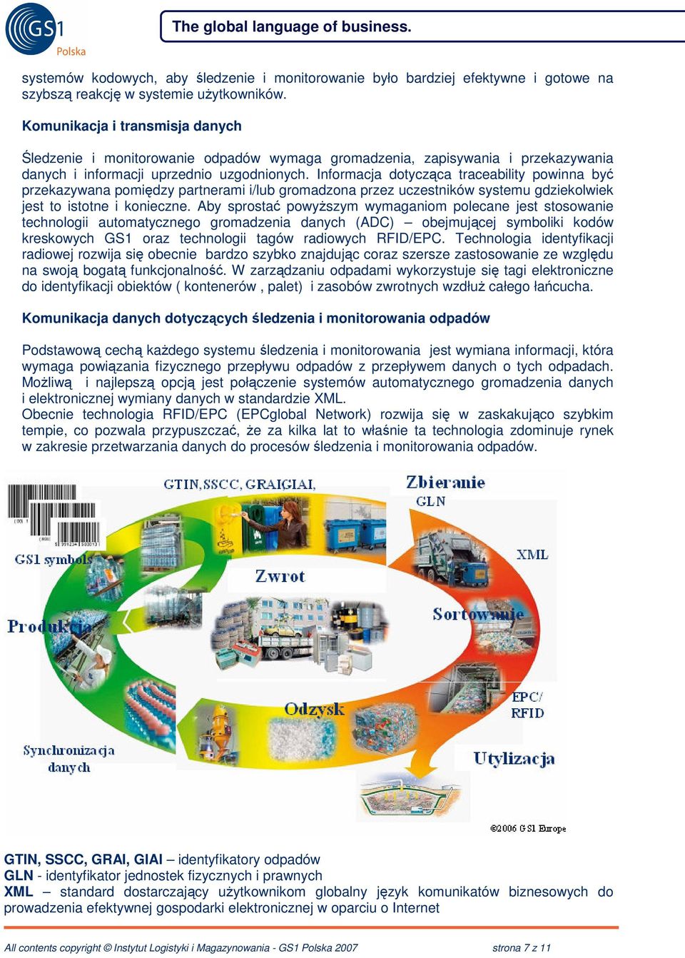 Informacja dotyczca traceability powinna by przekazywana pomidzy partnerami i/lub gromadzona przez uczestników systemu gdziekolwiek jest to istotne i konieczne.